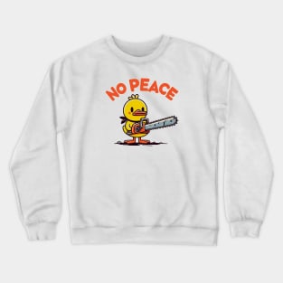 No Peace - duck with a chainsaw Crewneck Sweatshirt